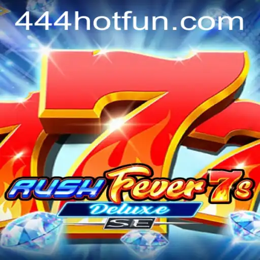 RushFever7sDeluxeSE: Dive Into the Ultimate Gaming Experience with 444HOT